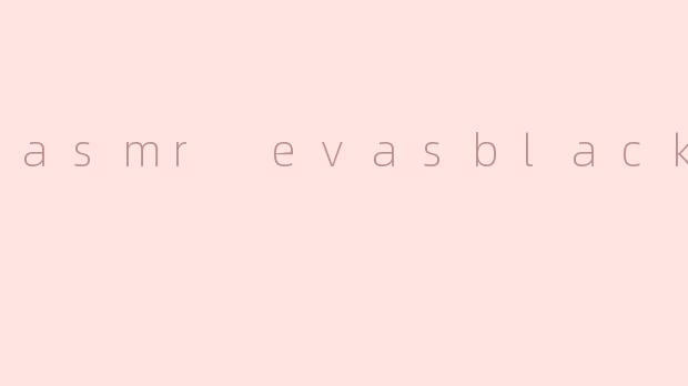asmr evasblack